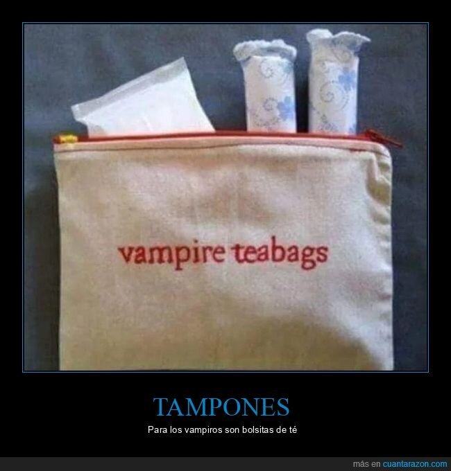 tampones,bolsitas de té,vampiros