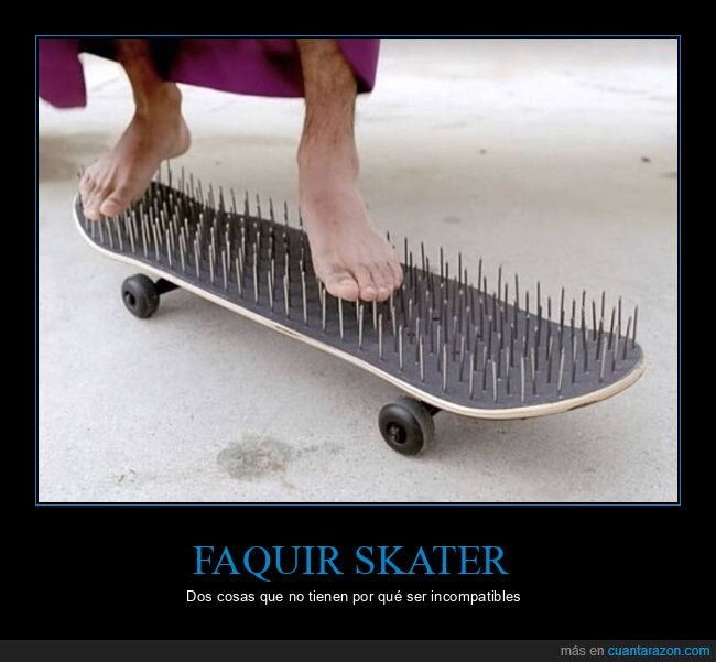 skate,faquir,wtf