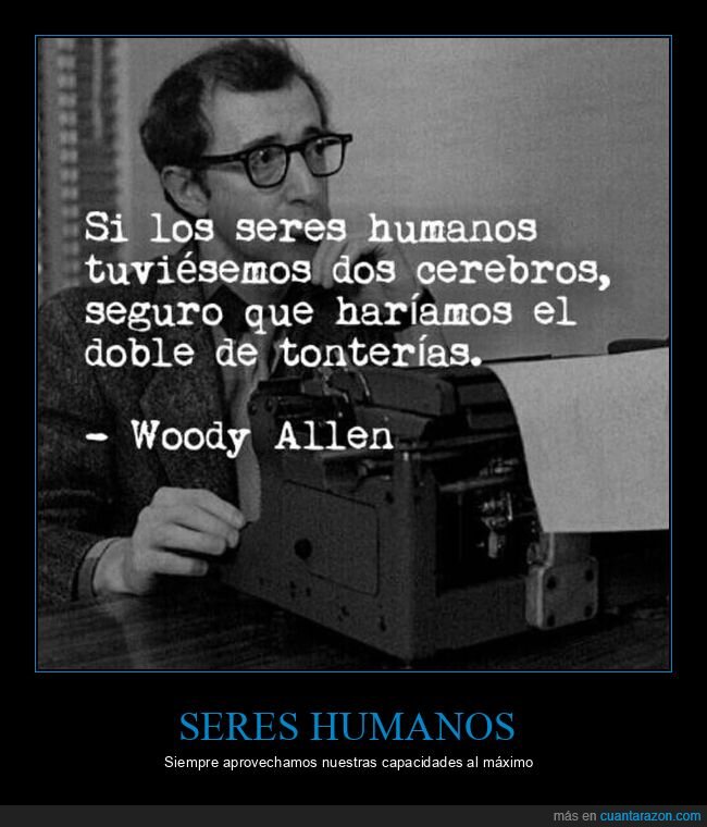 woody allen,humanos,cerebros,tonterías