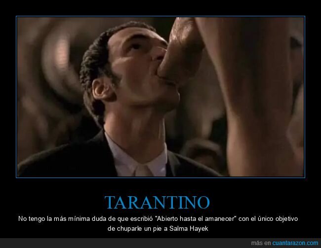 abierto hasta el amanecer,chupar,cine,pie,salma hayek,tarantino