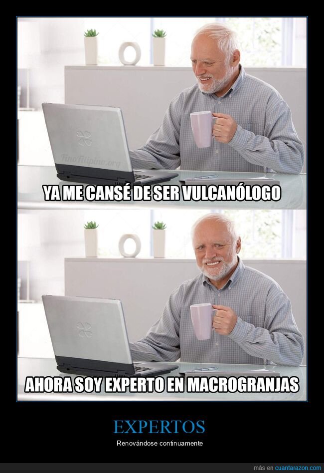 experto,volcanes,macrogranjas,hide the pain harold