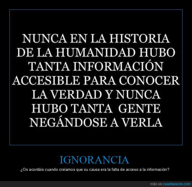 información,verdad,negarse,ignorancia