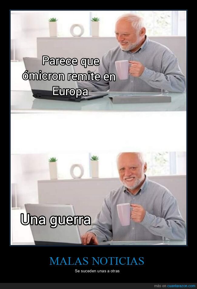 hide the pain harold,ómicron,remitir,guerra