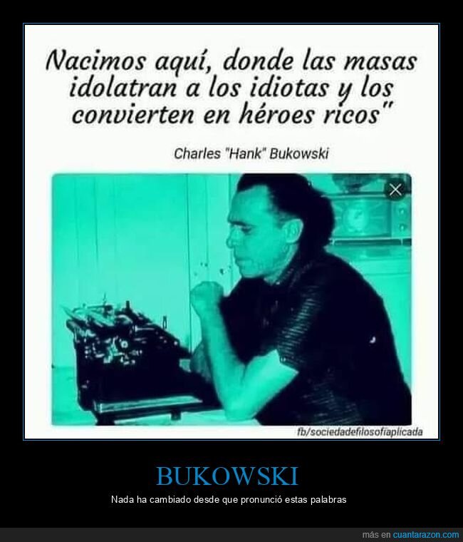 bukowski,idolatrar,idiotas,ricos