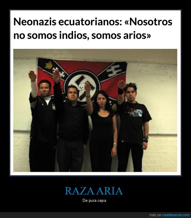 arios,ecutorianos,indios,neonazis