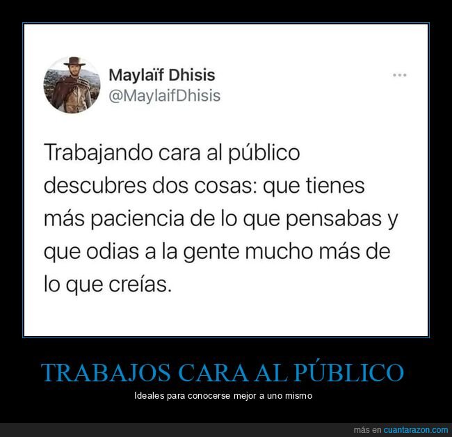 trabajo,cara al público,paciencia,odiar