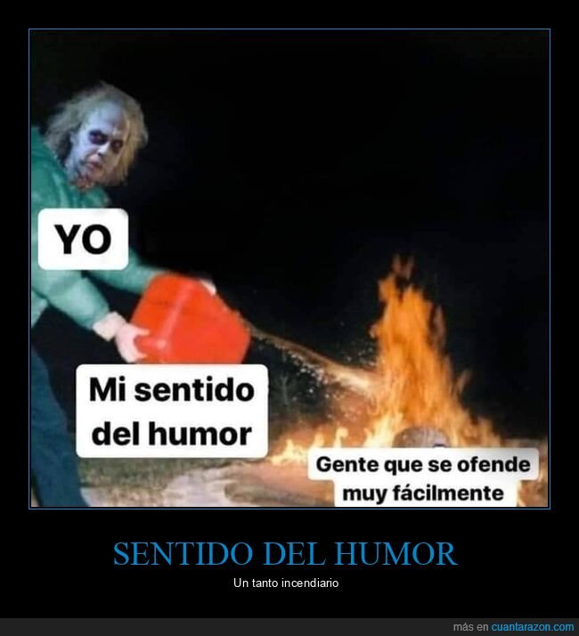 sentido del humor,ofenderse,fuego,gasolina