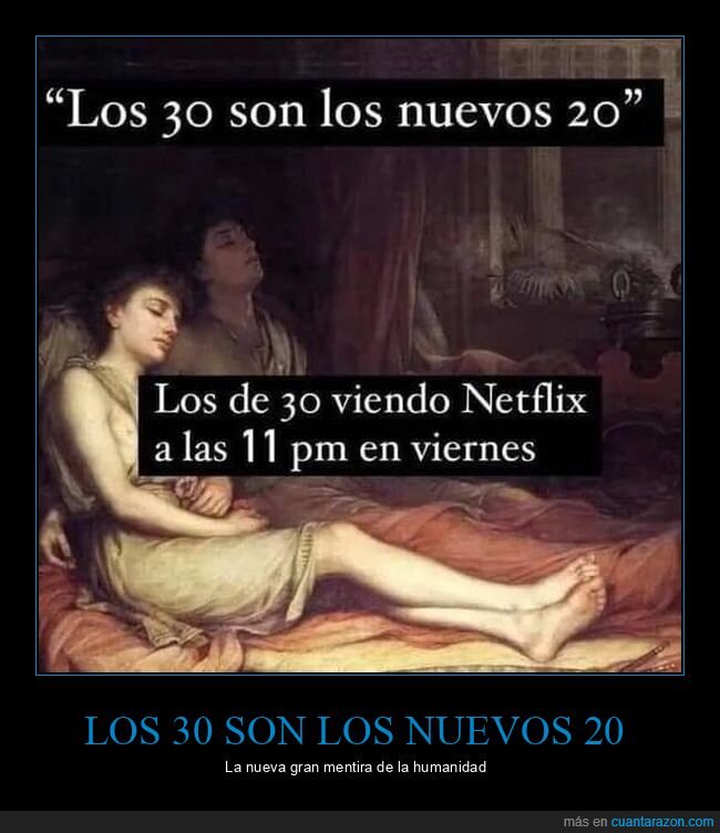 30,20,netflix,cansados