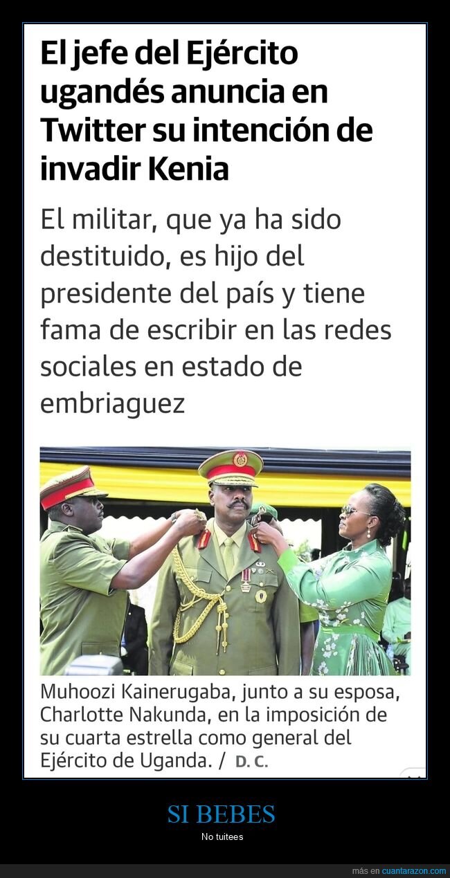 borracho,invadir,jefe del ejército,kenia,uganda,wtf