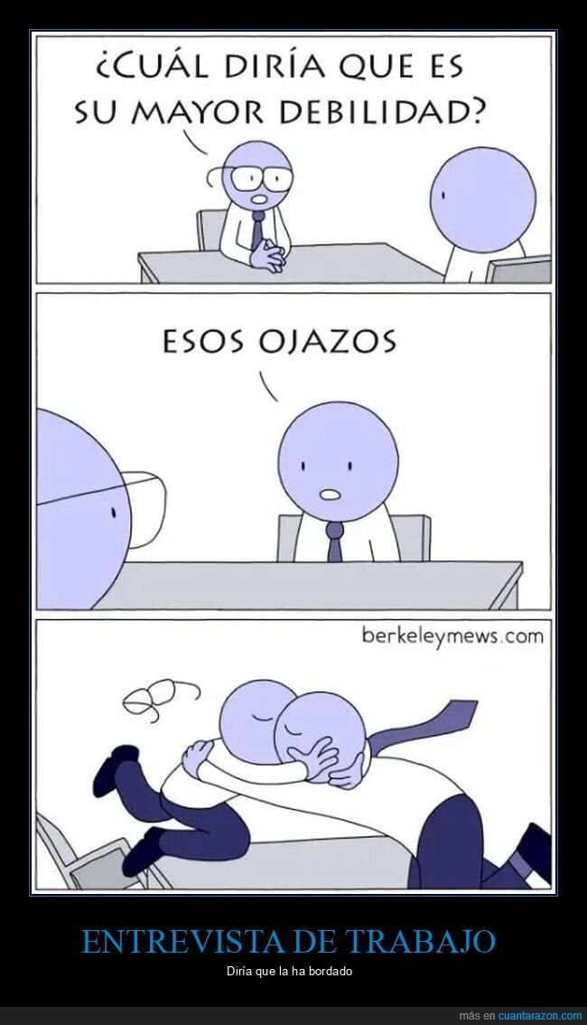 debilidad,entrevista de trabajo,ojazos