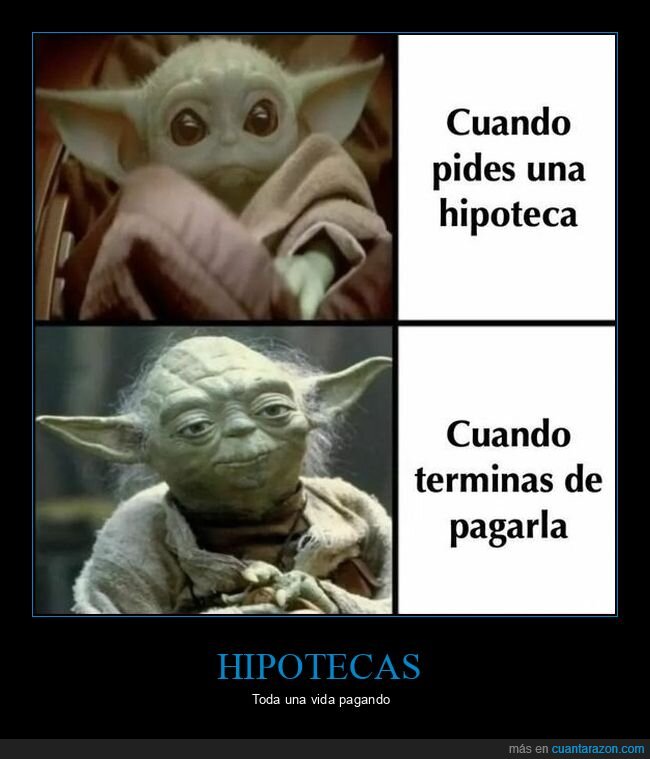 pedir,hipoteca,pagar,yoda