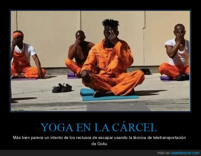 cárcel,dragon ball,transmisión instantánea,yoga