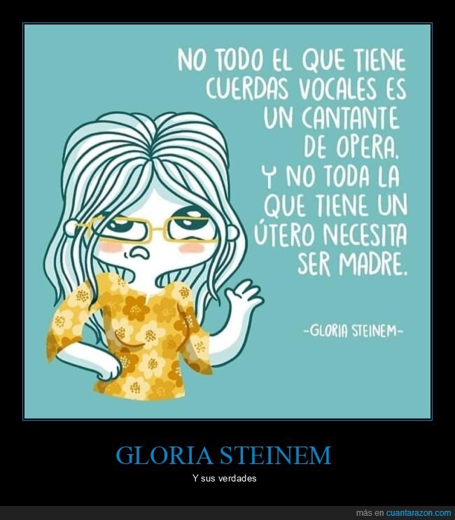 cuerdas vocales,ópera,útero,madre,gloria,steinem