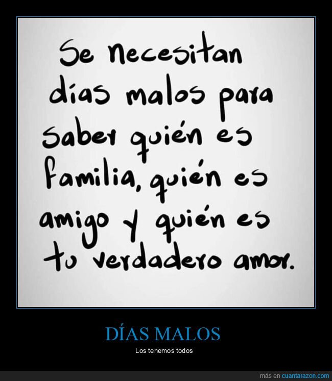 días malos,familia,amigo,amor