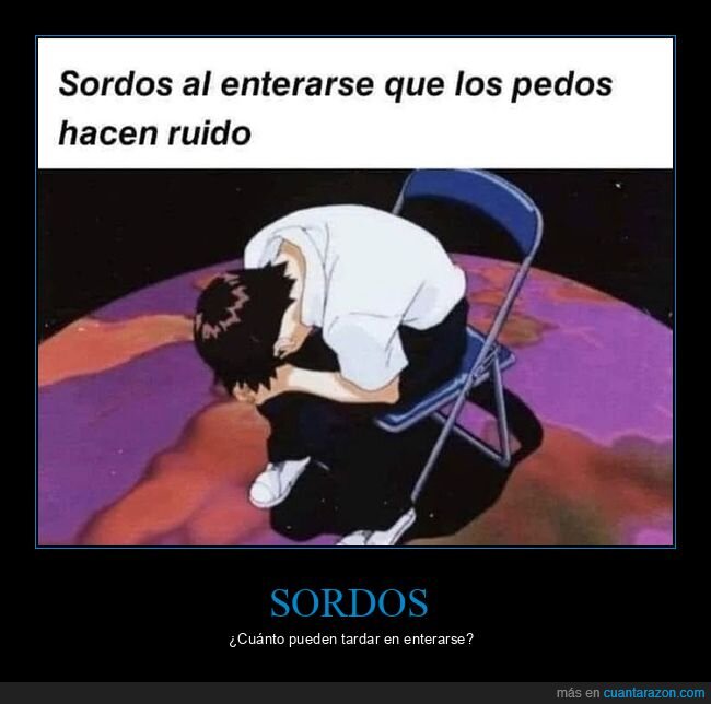 pedos,ruido,sordos