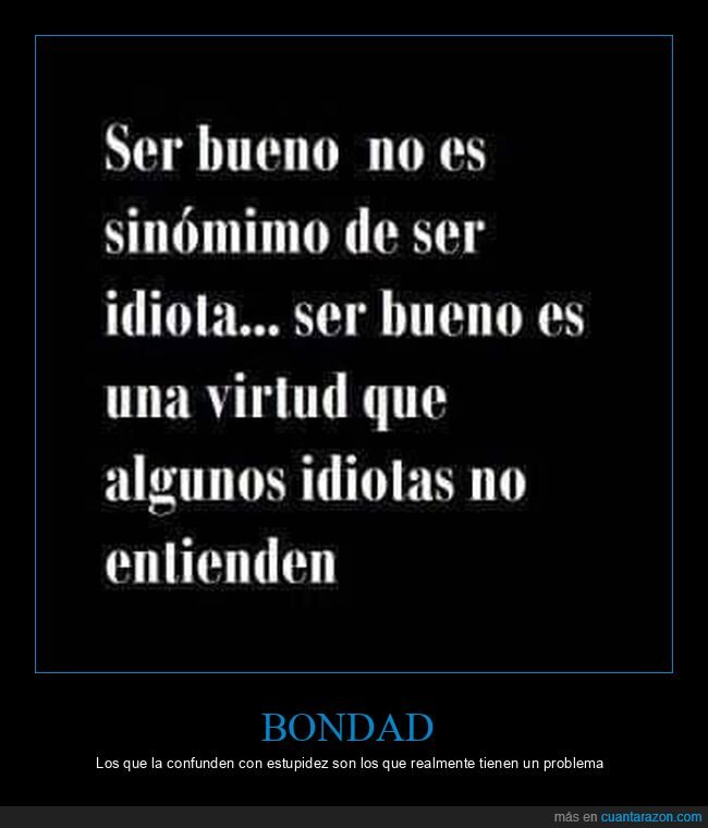 bueno,idiota,virtud,entender