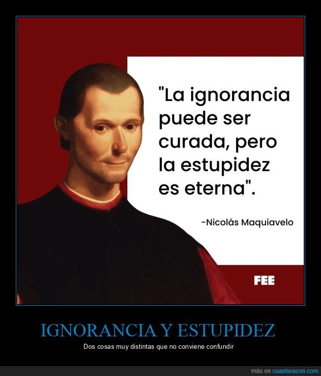 ignorancia,curada,estupidez,eterna,maquiavelo