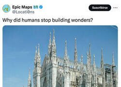 Enlace a ¿Por qué los humanos dejaron de construir maravillas?