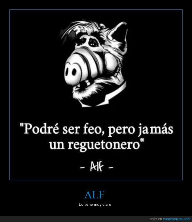 alf,feo,reguetonero