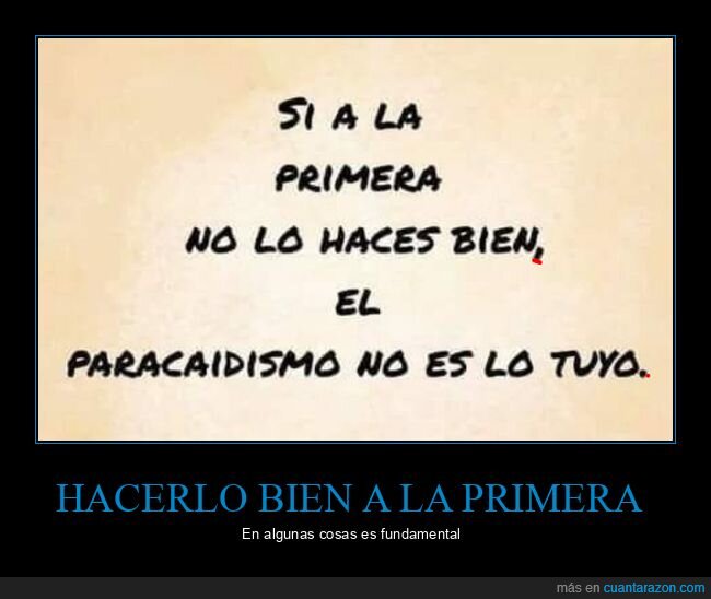 a la primera.,hacer bien,paracidismo