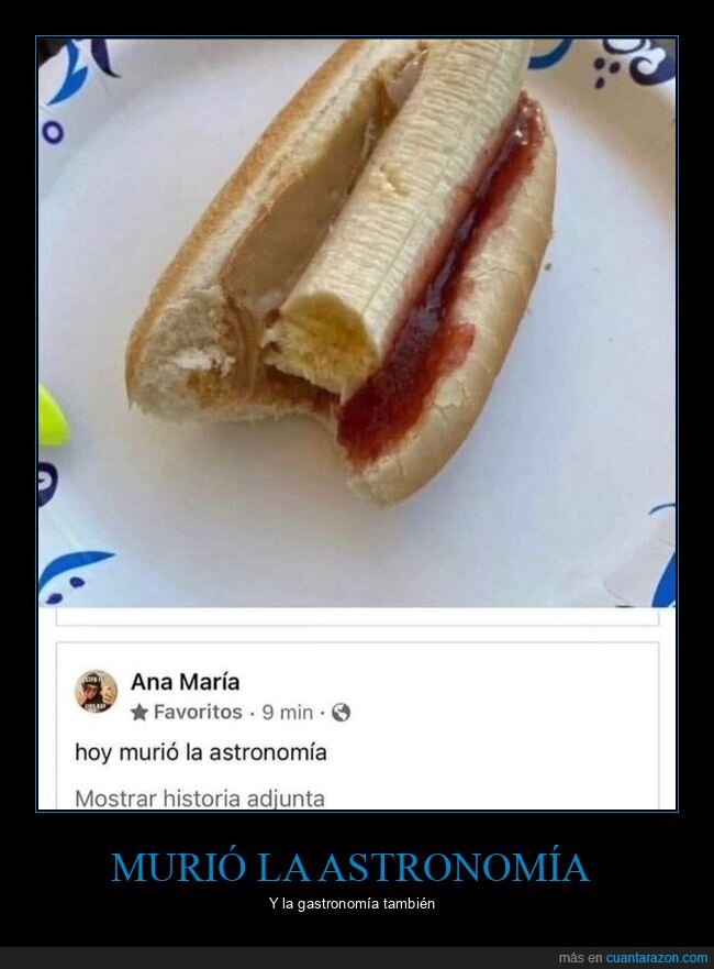 asco,astronomía,fails,gastronomía,ketchup,plátano