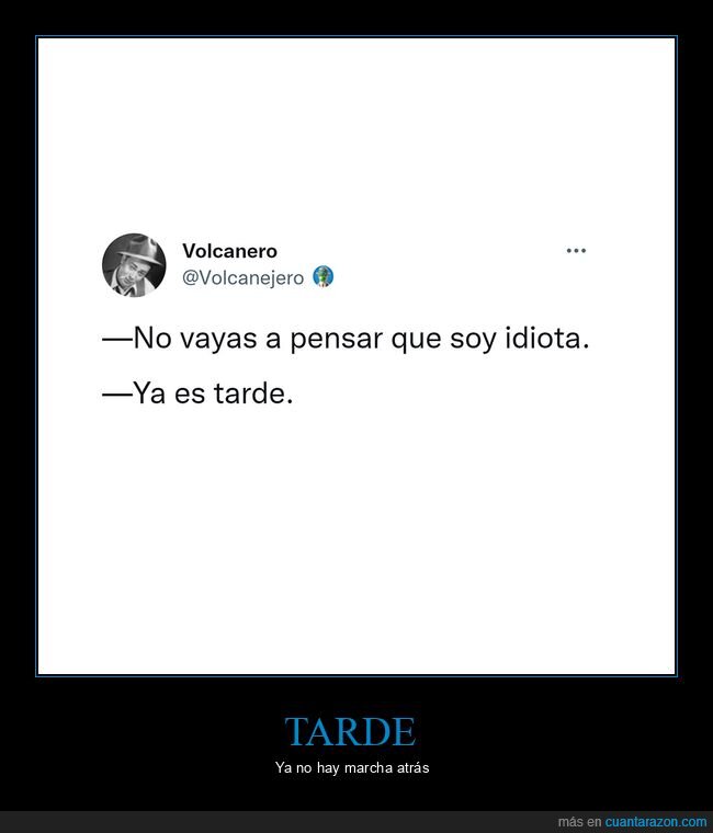 pensar,idiota,tarde