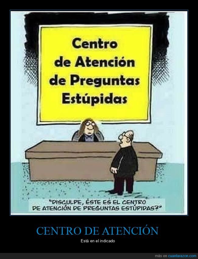 centro de atención,preguntas estúpidas