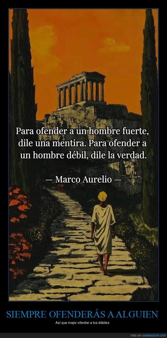 ofender,fuertes,débiles,mentira,verdad,marco aurelio
