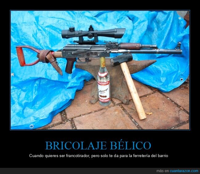 chapuza,rifle,ferreteria,vodka,wtf