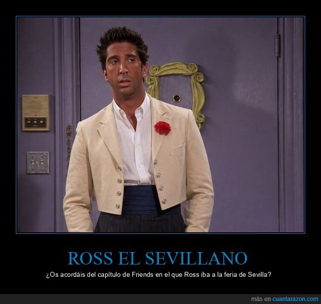 Friends,Ross,Sevilla,feria,sevillano