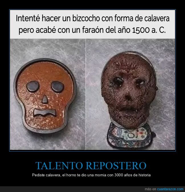 reposter&iacute;a,calavera,momia,fracaso,horno