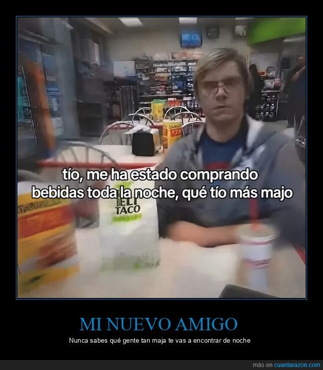 amistad,alcohol,confianza,noche,resaca,Jeffrey Dahmer