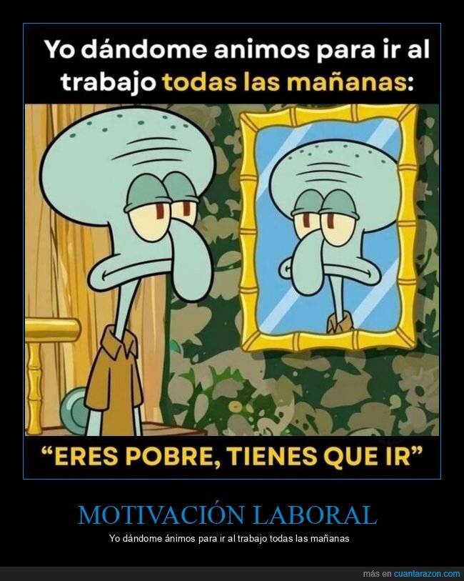trabajo,pobreza,Calamardo,rutina,realidad