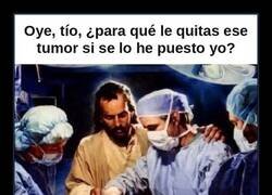 Enlace a ¿Para qué le quitas ese tumor si se lo he puesto yo?
