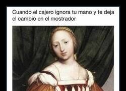 Enlace a Cuando el cajero ignora tu mano y te deja el cambio en el mostrador