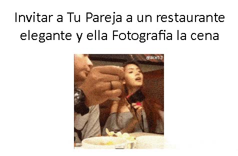merecido,hacer fotos,colleja,que nadie se vuelva loco que no le ha hecho nada,invitar,pareja,novia,chica,cenar