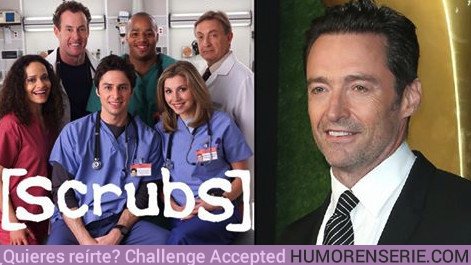 21536 - El creador de Scrubs explica por qué le metían tanta caña a Hugh Jackman en la serie