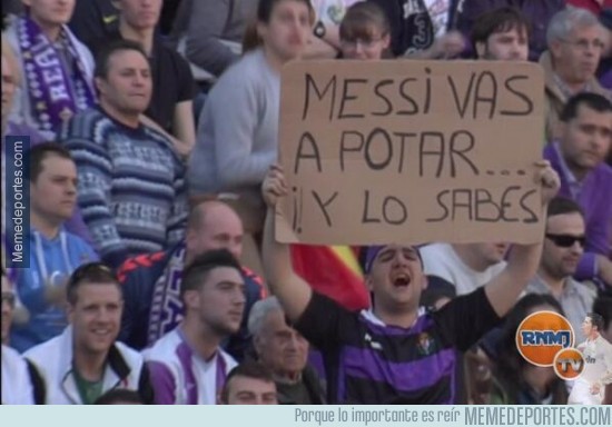 279643 - Messi, vas a potar ¡y lo sabes! Pancarta en el José Zorrilla