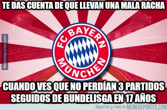 552352 - Te das cuenta de que el Bayern lleva una mala racha...