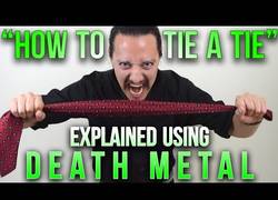Enlace a La explicación de como ponerse una corbata a lo Death Metal