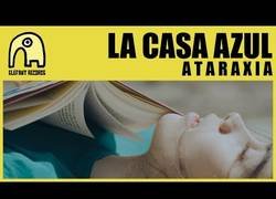 Enlace a La Casa Azul ya está aquí con su nuevo tema ''A T A R A X I A'' (Contenido NO adecuado para niños o público sensible)
