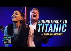 Enlace a Ariana Grande y James Corden interpretan el maravilloso soundtrack de Titanic