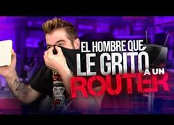 Enlace a Auronplay y el hombre que le gritó a un router
