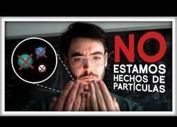 Enlace a ¿Estamos realmente formados por partículas?