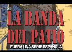 Enlace a Si 'La Banda del Patio' fuera una serie española
