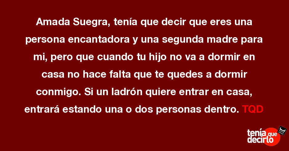 Amada Suegra, tenía que decir que eres una persona encantadora y una segunda  madre ...