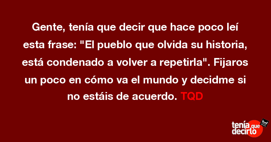 Gente Tenía Que Decir Que Hace Poco Leí Esta Frase El Pueblo Que Olvida<script async src=