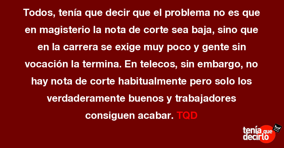 Todos Tenia Que Decir Que El Problema No Es Que En Magisterio La Nota De Co