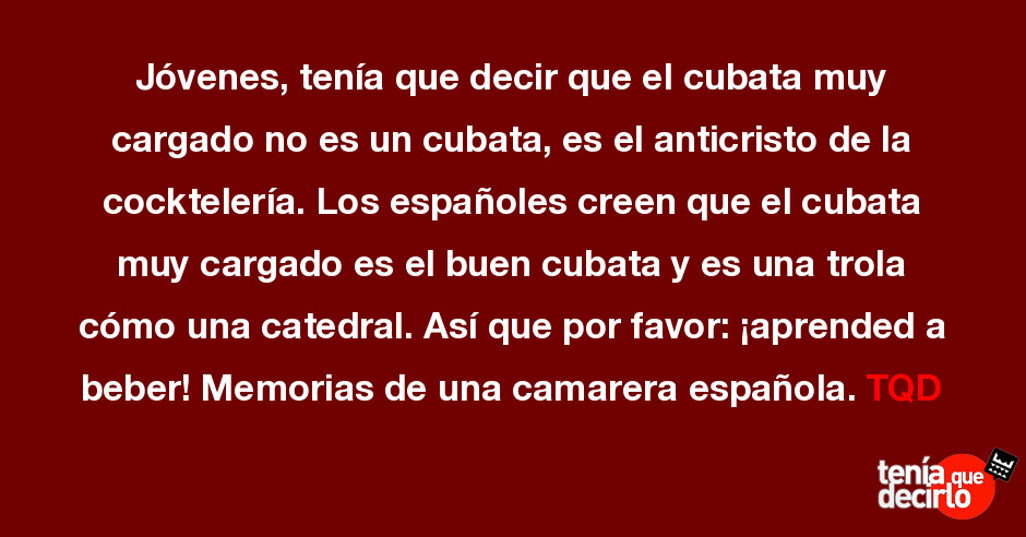 Jovenes Tenia Que Decir Que El Cubata Muy Cargado No Es Un Cubata Es El Anti