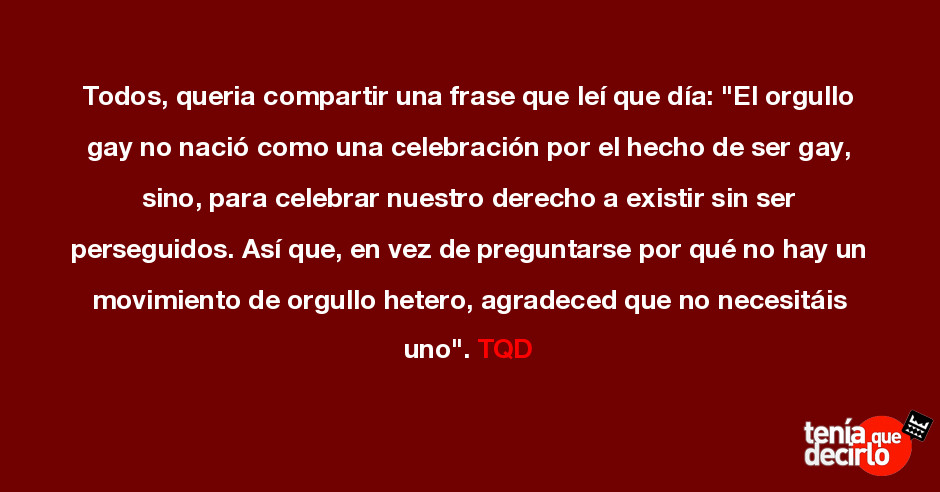 Todos Queria Compartir Una Frase Que Lei Que Dia El Orgullo Gay No Naci